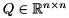 $ Q \in \mathbb{R}^{n\times n}$